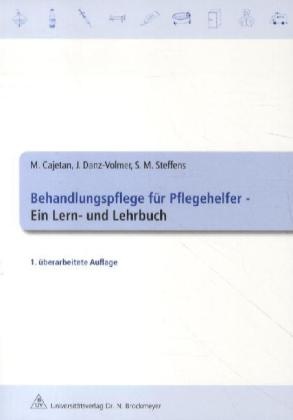 Cajeta, Martin Cajetan, Martina Cajetan, Danz-Volme, Steffen, … - Behandlungspflege für Pflegehelfer Ein Lern- und Lehrbuch