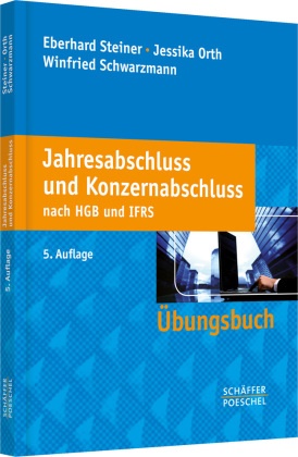  Ort, Jessik Orth, Jessika Orth, Jessika (Prof. Orth,  Schwarzmann, Winfr Schwarzmann... - Jahresabschluss und Konzernabschluss nach HGB und IFRS - Übungsbuch