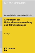 Michael Bachner, Roland Köstler, Volker Matthießen - Arbeitsrecht bei Unternehmensumwandlung und Betriebsübergang