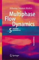 Nikolay I. Kolev, Nikolay Ivanov Kolev - Multiphase Flow Dynamics. Vol.5
