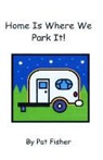 Pat Fisher - Home Is Where We Park It!