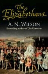A N Wilson, A. N. Wilson, A.N. Wilson - The Elizabethans