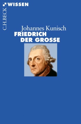 Johannes Kunisch - Friedrich der Große