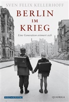 Sven F Kellerhoff, Sven F. Kellerhoff, Sven Felix Kellerhoff - Berlin im Krieg