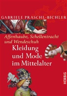 Praschl-Bichler, Gabriele Praschl-Bichler - Affenhaube, Schellentracht und Wendeschuh. Kleidung und Mode im Mittelalter