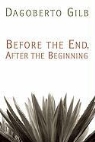 Dagoberto Gilb - Before the End, After the Beginning
