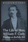 Buffalo, Buffalo Bill, 1846-1917 Buffalo Bill, Frank (EDT) Buffalo Bill/ Christianson, William F Cody, William F. Cody... - Life of Hon. William F. Cody, Known As Buffalo Bill