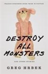 Greg Hrbek - Destroy All Monsters, and Other Stories