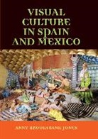 Anny Brooksbank Jones, Anny Brooksbank-Jones, Anny Brooksbank Jones - Visual Culture in Spain and Mexico