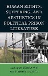 Simona Livescu, Yenna Wu, Yenna (EDT)/ Livescu Wu, Wu Yenna, Yenna Wu - Human Rights, Suffering, and Aesthetics in Political Prison Literature