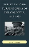 Jamil Hasanli, Hasanli Jamil, Jamil Hasanov - Stalin and the Turkish Crisis of the Cold War, 1945-1953