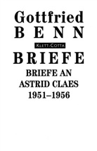 Gottfried Benn, Bern Witte, Bernd Witte - Briefe - 6: Briefe an Astrid Claes: 1951-1956 (Briefe)