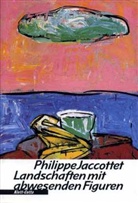 Philippe Jaccottet - Landschaften mit abwesenden Figuren