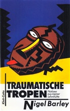 Nigel Barley - Traumatische Tropen
