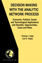 Thomas Saaty, Thomas L Saaty, Thomas L. Saaty, Luis G Vargas, Luis G. Vargas - Decision Making with the Analytic Network Process