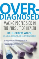 Lisa Schwartz, Lisa M. Schwartz, H Gilbert Welch, H. Gilbert Welch, Steve Woloshin, Steven Woloshin - Overdiagnosed