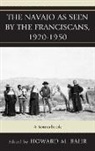Howard Bahr, Howard M Bahr, Howard M. Bahr - The Navajo As Seen by the Franciscans, 1920-1950