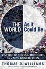 Thomas D. Williams - The World As It Could Be