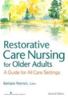 Marie Boltz, Elizabeth Galik, Elizabeth CRNP Galik, Ingrid Pretzer-Aboff, Barbara Resnick, Barbara (EDT) Resnick... - Restorative Care Nursing for Older Adults