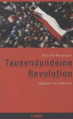 Kristina Bergmann - Tausendundeine Revolution - Ägypten im Umbruch
