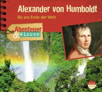 Robert Steudtner, Frauke Poolman, Max Simonischek, Michael Stange - Abenteuer & Wissen: Alexander von Humboldt, 1 Audio-CD (Audio book) - Bis ans Ende der Welt