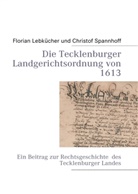 Floria Lebkücher, Florian Lebkücher, Spannhoff, Christof Spannhoff - Die Tecklenburger Landgerichtsordnung von 1613