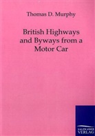 Thomas D Murphy, Thomas D. Murphy - British Highways And Byways From A Motor Car