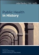 Virginia Berridge, Virginia Gorsky Berridge, Martin Gorsky, Alex Mold - Public Health in History