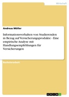 Andreas Möller - Informationsverhalten von Studierenden in Bezug auf Versicherungsprodukte - Eine empirische Analyse mit Handlungsempfehlungen für Versicherungen