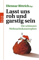Thommi Bayer, Zo Beck, Sibylle u a Berg, Dietma Bittrich, Dietmar Bittrich - Lasst uns roh und garstig sein