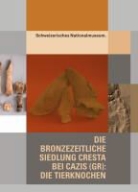 Petra Plüss - Die bronzezeitliche Siedlung Cresta bei Cazis (GR): Die Tierknochen