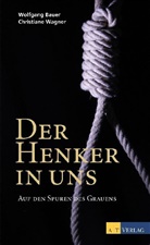 Wolfgan Bauer, Wolfgang Bauer, Christiane Wagner, Christiane V. Wagner, Christiane Vera Wagner - Der Henker in uns