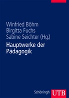 Winfried Böhm, Birgitt Fuchs, Birgitta Fuchs, Brigitta Fuchs, Birgitt Fuchs (Prof. Dr. ), Birgitta Fuchs (Prof. Dr. )... - Hauptwerke der Pädagogik