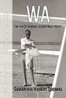 Samantha Hilbert Thomas - WA the life of soaring legend Wally Scott