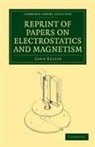 Lord Kelvin, William Thomson, William Baron Thomson - Reprint of Papers on Electrostatics and Magnetism