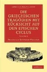 Friedrich Gottlieb Welcker, Welcker Friedrich Gottlieb - Die Griechischen Tragoedien Mit Rucksicht Auf Den Epischen Cyclus