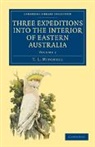 T. L. Mitchell - Three Expeditions Into the Interior of Eastern Australia