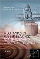 James Kelly, James M Kelly, James M. Kelly, James M. (University of California At Berke Kelly, James M. Konstantinidis Kelly, James M./ Konstantinidis Kelly... - Mechanics of Rubber Bearings for Seismic and Vibration Isolation