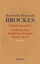 Barthold H. Brockes, Barthold Heinrich Brockes, Jürgen Rathje, Jürge Rathje, Jürgen Rathje, Jürgen Rathje (Dr.) - Selbstbiographie - Verdeutschter Bethlehemitischer Kinder-Mord - Gelegenheitsgedichte - Aufsätze
