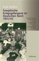 Rolf Keller, Rolf (Dr.) Keller - Sowjetische Kriegsgefangene im Deutschen Reich 1941/42