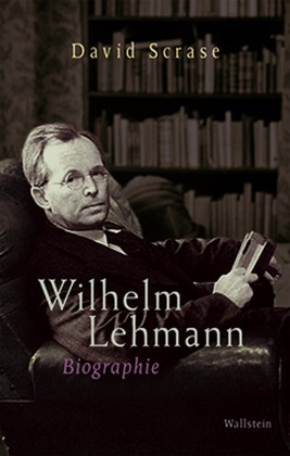 David Scrase, Michael Lehmann - Wilhelm Lehmann Biographie