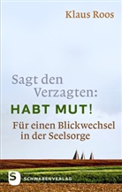 Klaus Roos - Sagt den Verzagten: Habt Mut!