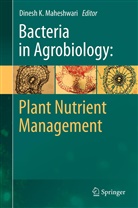 Dines K Maheshwari, Dinesh K Maheshwari, Dinesh K Maheshwari, Dinesh K. Maheshwari - Bacteria in Agrobiology: Plant Nutrient Management