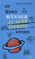 Peter Vollmer - Wenn Männer zu sehr vierzig werden