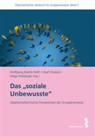 Felsberger, Helga Felsberger, Wolfgang M. Roth, Wolfgang Martin Roth, Jose Shaked, Josef Shaked - Das "soziale Unbewusste"