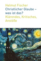 Helmut Fischer - Christlicher Glaube - was ist das?