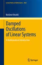 Kre¿imir Veseli¿, Kresimir Veselic, Krešimir Veselić - Damped Oscillations of Linear Systems