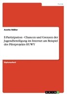 Anette Rössler - E-Partizipation - Chancen und Grenzen der Jugendbeteiligung im Internet  am Beispiel des Pilotprojekts HUWY