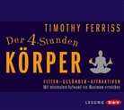 Timothy Ferriss, Dietmar Wunder - Der 4-Stunden-Körper. Mit minimalem Aufwand ein Maximum erreichen, 4 Audio-CDs (Hörbuch)