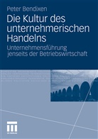 Peter Bendixen - Die Kultur des unternehmerischen Handelns
